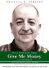 Proven Methods Of Saying Give Me Money ... and Getting It! Live to be Healthy, Wealthy and Wise by Emanuel V. Terzian