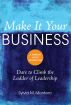 Make It Your Business: Dare To Climb the Ladder of Leadership by Sylvia M. Montero