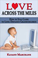 Cover for 'Love Across the Miles: How to Stay Close to Long Distance Grandchildren'