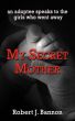 My Secret Mother: an adoptee speaks to the girls who went away by Robert Bannon