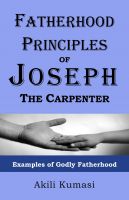 Cover for 'Fatherhood Principles of Joseph the Carpenter: Examples of Godly Fatherhood'