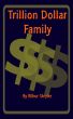 Trillion Dollar Family by Rilbur Skryler