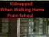 Kidnapped When Walking Home From School by Monica P
