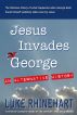 Jesus Invades George: An Alternative History by Luke  Rhinehart