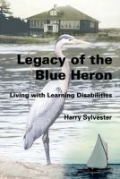 Cover for 'Legacy of the Blue Heron: Living with Learning Disabilities'