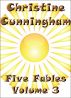 Five Fables Volume 3 by Christine Cunningham