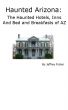 Haunted Arizona: The Haunted Hotels, Inns and Bed and Breakfasts of AZ by Jeffrey Fisher