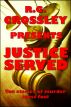 R.G. Crossley Presents Justice Served by R.G. Crossley