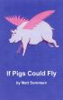 If Pigs Could Fly by Matt Sorensen