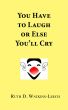 You Have To Laugh Or Else You'll Cry by Ruth Watkins-Leech
