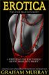 EROTICA: Turn Your Prose Into Profit! by Graham Murray