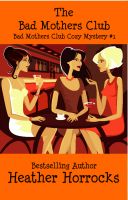 Cover for 'The Bad Mothers Club (The Bad Mothers Club Cozy Mystery #1)'