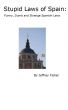 Stupid Laws of Spain: Funny, Dumb and Strange Spanish Laws by Jeffrey Fisher
