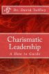 Charismatic Leadership: A How to Guide by David Tuffley