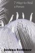 7 Ways to Steal a Person: 7 Short Works by Joshua Scribner