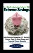Extreme Savings: The #1 Guide To Getting Anything You Want For Free with Extreme Couponing 101 Secrets, Proven Ways To Save Money, and Financial Fitness Blueprint by The Editors of SmartBuddy Books