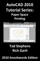Cover for 'AutoCAD 2010 Tutorial Series: Paper Space Printing'