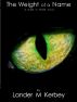 The Weight of a Name, A Cat's Eye Story by Lander Kerbey