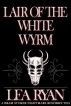 Lair of the White Wyrm by Lea Ryan