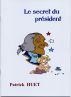 The secret of the president / Le secret du prÃ©sident by Patrick Huet