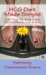 HCG Diet Made Simple Fifth Edition by Harmony Clearwater Grace