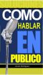 CÃ³mo Hablar en PÃºblico - Descubre las tÃ©cnicas de oratoria para influir en tu audiencia by Josue Rodriguez