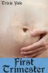 First Trimester by Trixie Yale