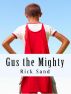 Gus the Mighty: Superhero in the Seventh Grade by Rick Sand