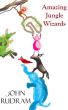 Amazing Jungle Wizards by John Rudram