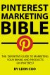 Pinterest Marketing Bible: The Definitive Guide to Marketing Your Brand and Products on Pinterest by Leon Cho