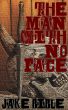 The Man With No Face by Jake Bible