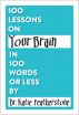 100 Lessons on Your Brain in 100 Words or Less by Dr.Katie Featherstone
