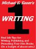 BOOK ONE: Writing - Real Life Tips for: Writing, Publishing, and Promoting Your Own Books. (On a budget of almost zero.) by Michael Esser