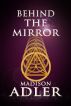 Behind The Mirror ( The Glass Wall ) by Madison Adler
