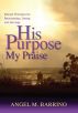 His Purpose My Praise by Angel Barrino