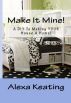 Make It Mine! by Alexa Keating