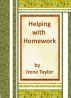 Helping with Homework: A Guide for Teachers and Parents by Irene Taylor