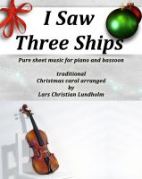 Cover for 'I Saw Three Ships Pure sheet music for piano and bassoon by Franz Xaver Gruber arranged by Lars Christian Lundholm'