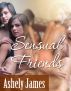 Sensual Friends by Ashley James