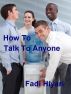 How To Talk To Anyone by Fadi Hiyari