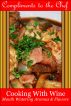Cooking With Wine - Mouth Watering Aromas & Flavors by Compliments to the Chef 