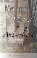 Cover for 'Memoirs of a Reluctant Archaeologist: A novel'