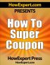 How To Super Coupon - Your Step-By-Step Guide To Couponing by HowExpert Press 