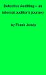Detective Auditing - an internal auditor's journey by Frank Josey
