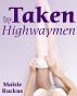Taken By Highwaymen by Maisie Ruckus