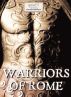 Warriors of Rome. The life, the battles, the valour of the men who forged an entire civilisation and founded an Empire. by Marco Busetta