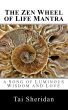 The Zen Wheel of Life Mantra: A Song of Luminous Wisdom and Love by Tai Sheridan, Ph.D.