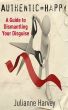 Authentic=Happy: A Guide to Dismantling Your Disguise by Julianne Harvey
