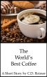 The World's Best Coffee by C.D. Reimer