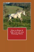Cover for 'How to Raise & Take Care of your Mustang Horse'